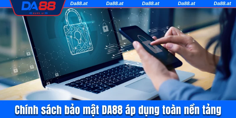 Chính sách bảo mật DA88 áp dụng toàn nền tảng